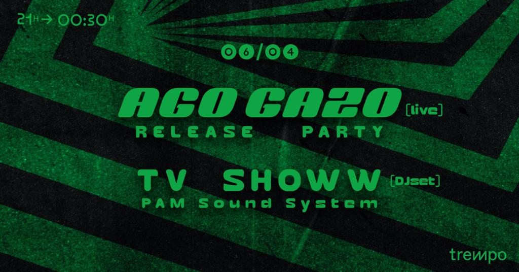 Release party : Ago Gazo + TV Showw PAM Sound System